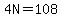 4N=108