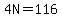 4N=116