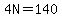 4N=140