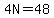 4N=48