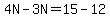 4N-3N=15-12