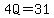 4Q=31