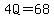 4Q=68