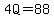 4Q=88