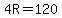 4R=120