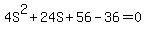 4S%5E2+%2B+24S+%2B+56+-+36+=+0
