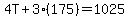 4T%2B3%28175%29=1025