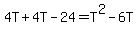 4T%2B4T-24=T%5E2-6T