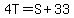 4T=S%2B33