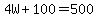 4W%2B100=500