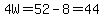 4W=52-8=44
