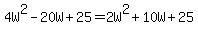 4W%5E2-20W%2B25=2W%5E2%2B10W%2B25