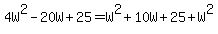 4W%5E2-20W%2B25=W%5E2%2B10W%2B25%2BW%5E2