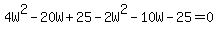 4W%5E2-20W%2B25-2W%5E2-10W-25=0