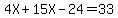 4X%2B15X-24=33