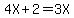 4X%2B2=3X