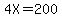 4X=200