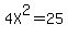 4X%5E2=25