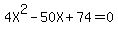 4X%5E2-50X%2B74=0