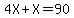 4X+%2B+X+=+90