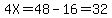 4X+=+48-16=32