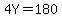 4Y=180