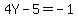 4Y+-+5+=+-1