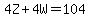 4Z%2B4W=104