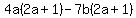 4a%282a%2B1%29-7b%282a%2B1%29
