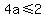 4a%3C=2