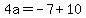 4a=-7%2B10