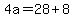 4a=28%2B8
