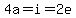 4a=i=2e