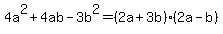 4a%5E2%2B4ab-3b%5E2=%282a%2B3b%29%282a-b%29