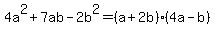 4a%5E2%2B7ab-2b%5E2=%28a%2B2b%29%284a-b%29