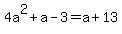 4a%5E2%2Ba-3+=+a%2B13