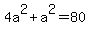 4a%5E2+%2B+a%5E2+=+80