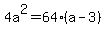 4a%5E2+=+64%28a+-+3%29