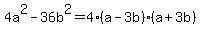 4a%5E2+-+36b%5E2+=+4%2A%28a+-+3b%29%2A%28a+%2B+3b%29
