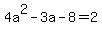 4a%5E2+-3a-8=2
