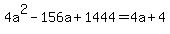 4a%5E2-156a%2B1444=4a%2B4
