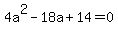 4a%5E2-18a%2B14=0