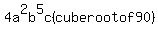 4a%5E2b%5E5c+%28cuberootof+90%29