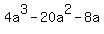 4a%5E3+-+20a%5E2+-+8a