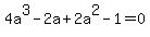 4a%5E3+-+2a+%2B+2a%5E2+-+1+=+0