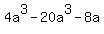 4a%5E3+-20a%5E3+-8a