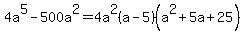 4a%5E5-500a%5E2=4a%5E2%28a-5%29%28a%5E2%2B5a%2B25%29