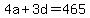 4a+%2B+3d+=+465