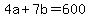4a+%2B+7b++=+600