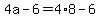 4a+-+6+=+4%2A8+-+6